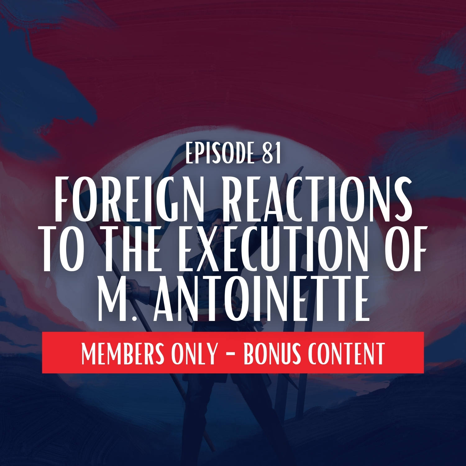 81.1 Foreign Reactions to the Execution of Marie Antoinette